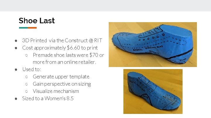 Shoe Last ● 3 D Printed via the Construct @ RIT ● Cost approximately