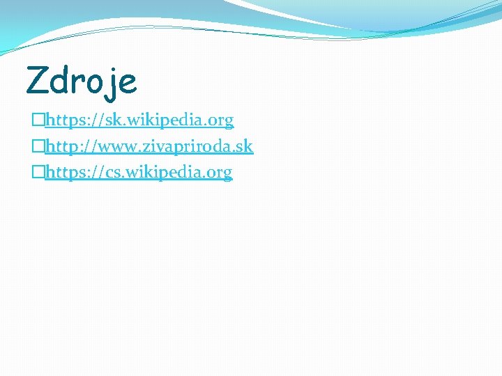 Zdroje �https: //sk. wikipedia. org �http: //www. zivapriroda. sk �https: //cs. wikipedia. org 