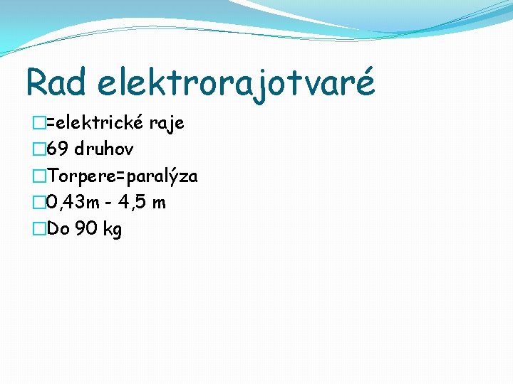 Rad elektrorajotvaré �=elektrické raje � 69 druhov �Torpere=paralýza � 0, 43 m - 4,