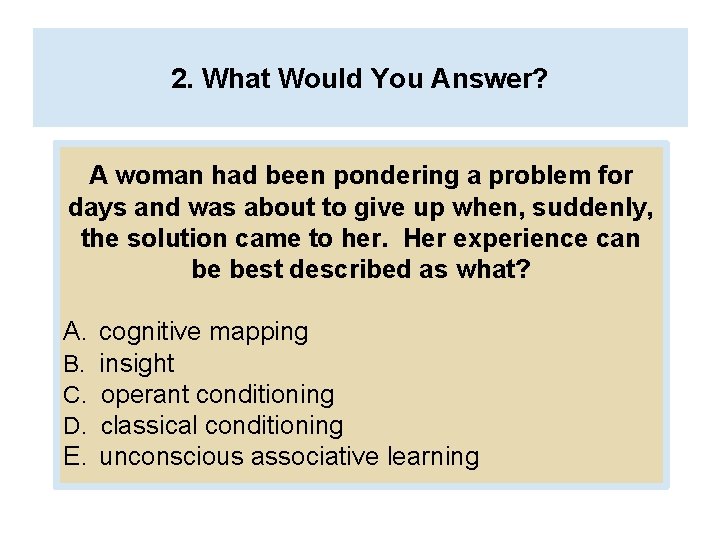 2. What Would You Answer? A woman had been pondering a problem for days