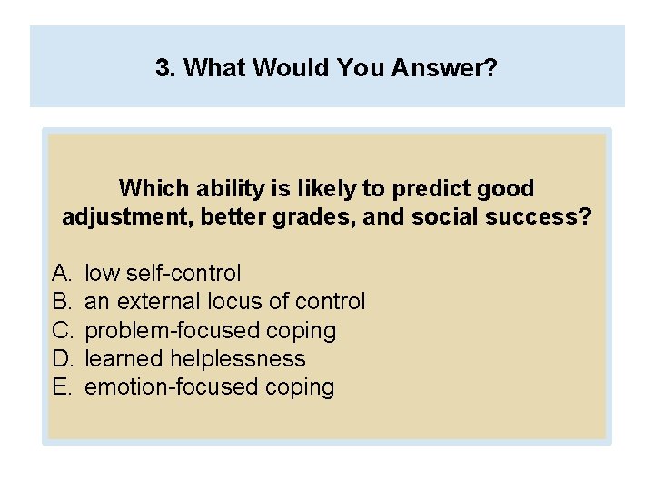 3. What Would You Answer? Which ability is likely to predict good adjustment, better
