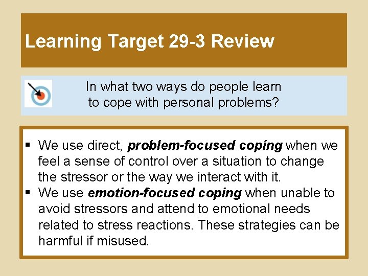 Learning Target 29 -3 Review In what two ways do people learn to cope