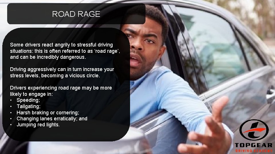 ROAD RAGE Some drivers react angrily to stressful driving situations: this is often referred