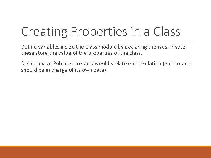 Creating Properties in a Class Define variables inside the Class module by declaring them Creating Properties in a Class Define variables inside the Class module by declaring them