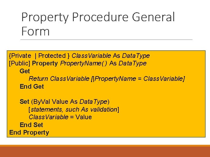 Property Procedure General Form {Private | Protected } Class. Variable As Data. Type [Public]