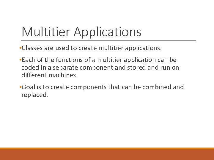 Multitier Applications • Classes are used to create multitier applications. • Each of the