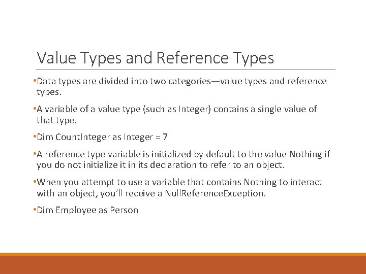 Value Types and Reference Types • Data types are divided into two categories—value types