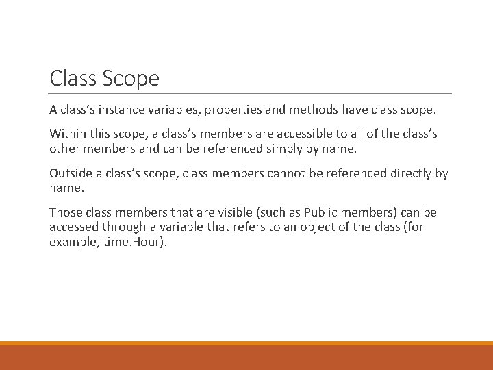 Class Scope A class’s instance variables, properties and methods have class scope. Within this