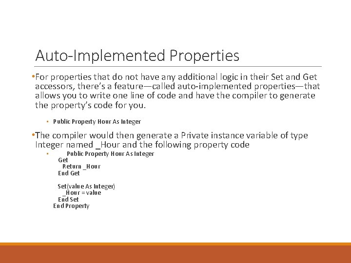 Auto-Implemented Properties • For properties that do not have any additional logic in their Auto-Implemented Properties • For properties that do not have any additional logic in their