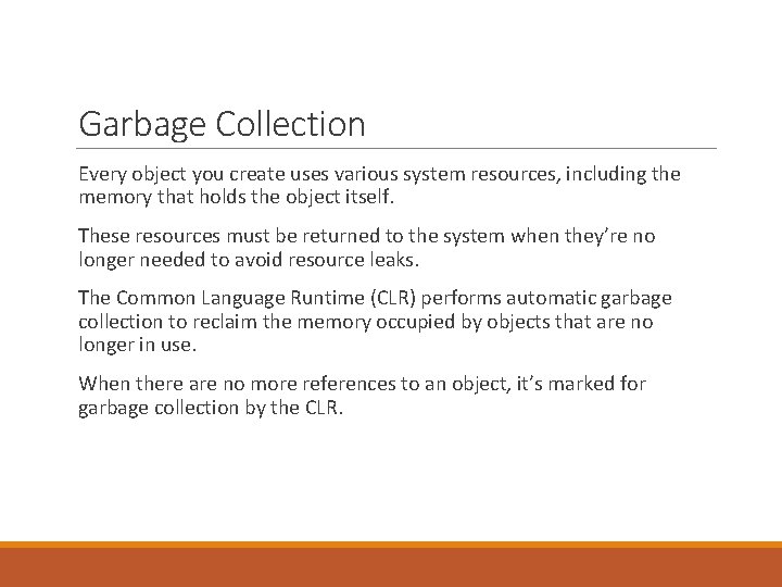 Garbage Collection Every object you create uses various system resources, including the memory that