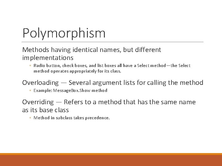 Polymorphism Methods having identical names, but different implementations ◦ Radio button, check boxes, and Polymorphism Methods having identical names, but different implementations ◦ Radio button, check boxes, and