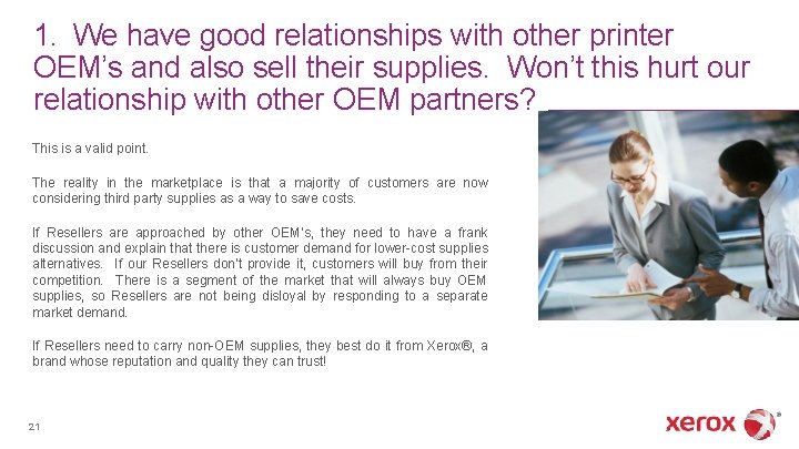 1. We have good relationships with other printer OEM’s and also sell their supplies.