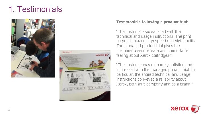 1. Testimonials following a product trial: “The customer was satisfied with the technical and