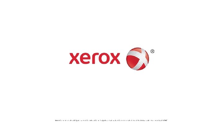 © 2016 Xerox Corporation. All rights reserved. Xerox® and Xerox Design® are trademarks of