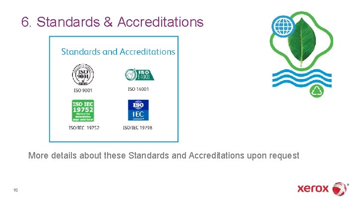 6. Standards & Accreditations More details about these Standards and Accreditations upon request 10