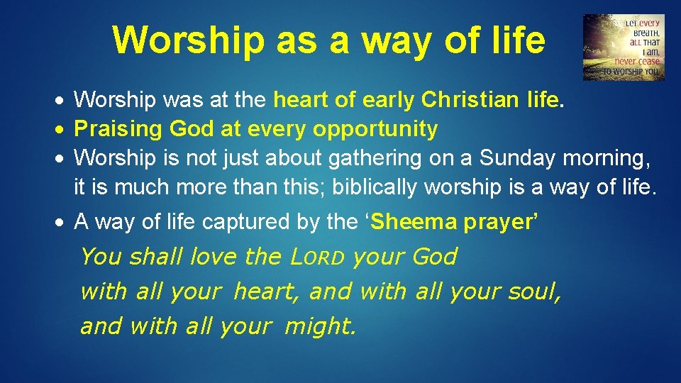 Worship as a way of life Worship was at the heart of early Christian