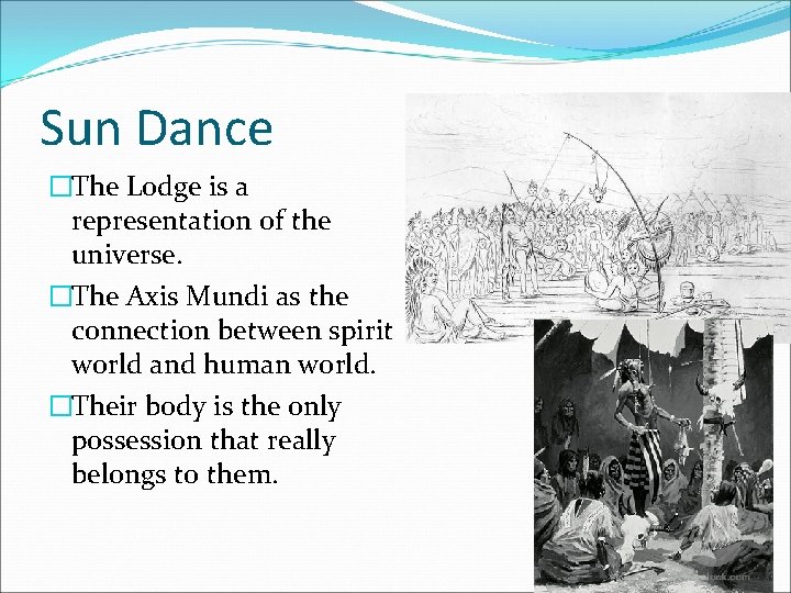 Sun Dance �The Lodge is a representation of the universe. �The Axis Mundi as