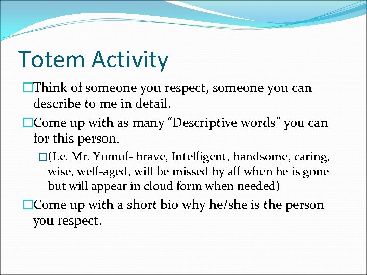 Totem Activity �Think of someone you respect, someone you can describe to me in