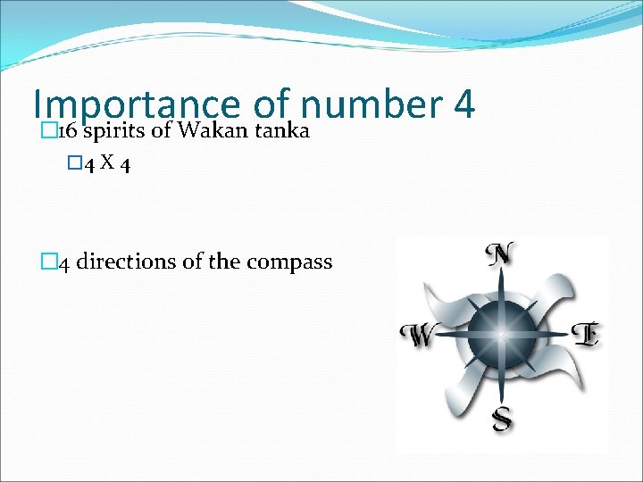 Importance of number 4 � 16 spirits of Wakan tanka � 4 X 4