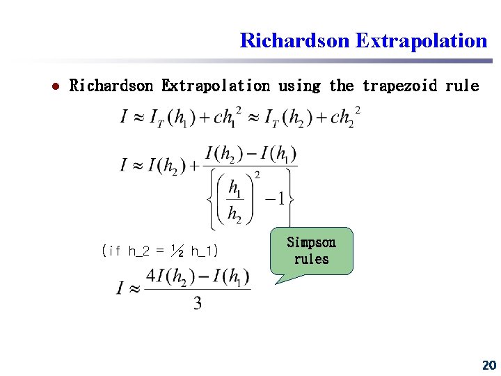 Richardson Extrapolation l Richardson Extrapolation using the trapezoid rule (if h_2 = ½ h_1) Richardson Extrapolation l Richardson Extrapolation using the trapezoid rule (if h_2 = ½ h_1)