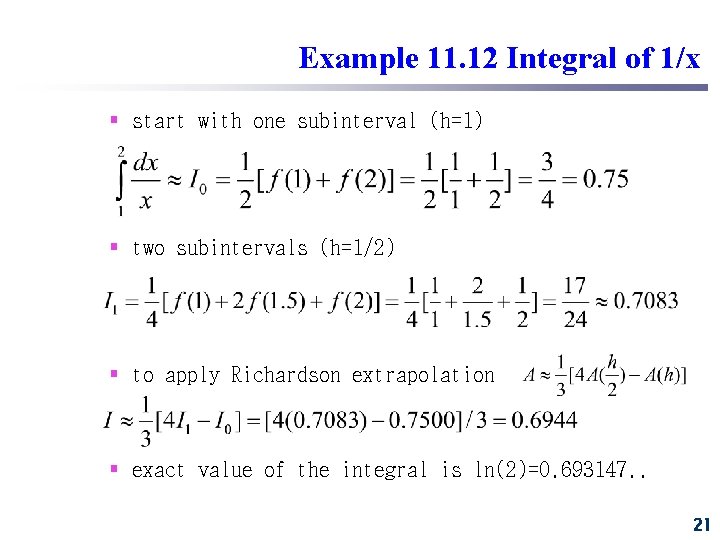 Example 11. 12 Integral of 1/x § start with one subinterval (h=1) § two Example 11. 12 Integral of 1/x § start with one subinterval (h=1) § two