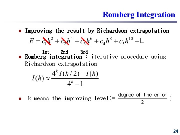 Romberg Integration l l l Improving the result by Richardson extrapolation 1 st 2