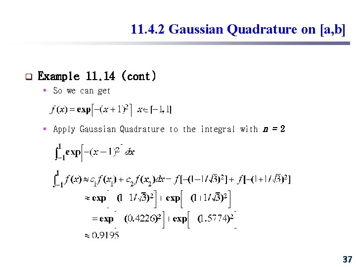 11. 4. 2 Gaussian Quadrature on [a, b] q Example 11. 14 (cont) §