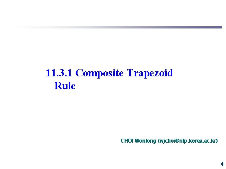 11. 3. 1 Composite Trapezoid Rule CHOI Won. Jong (wjchoi@nlp. korea. ac. kr) 4 11. 3. 1 Composite Trapezoid Rule CHOI Won. Jong (wjchoi@nlp. korea. ac. kr) 4