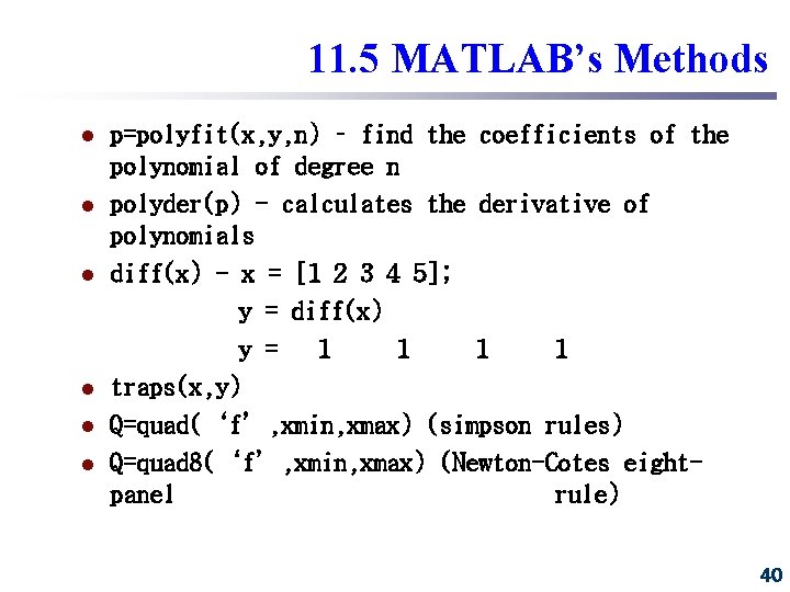 11. 5 MATLAB’s Methods l l l p=polyfit(x, y, n) – find the coefficients