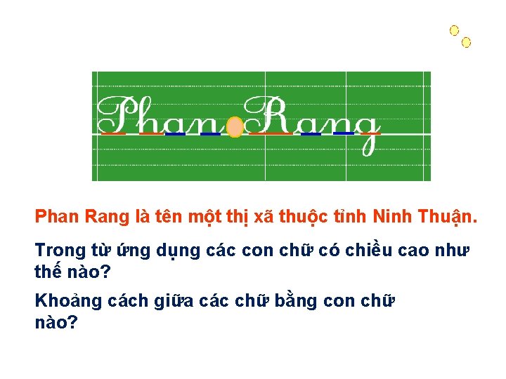 Phan Rang là tên một thị xã thuộc tỉnh Ninh Thuận. Trong từ ứng