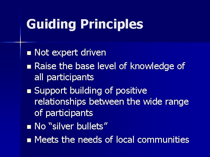Guiding Principles Not expert driven n Raise the base level of knowledge of all