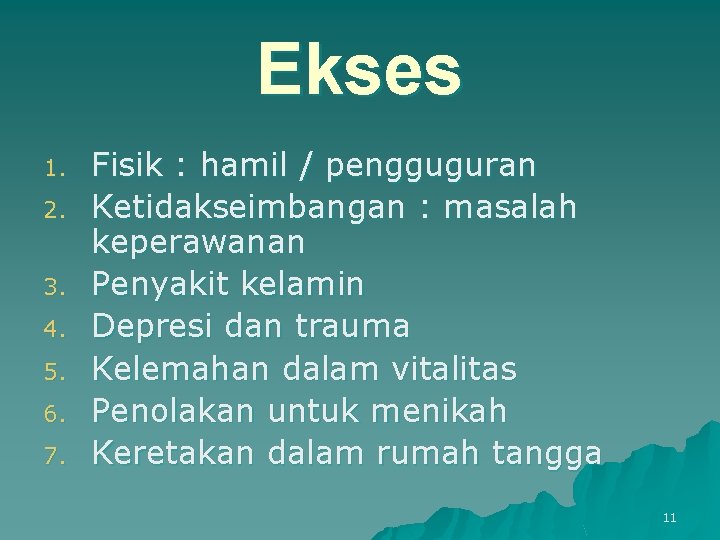 Ekses 1. 2. 3. 4. 5. 6. 7. Fisik : hamil / pengguguran Ketidakseimbangan