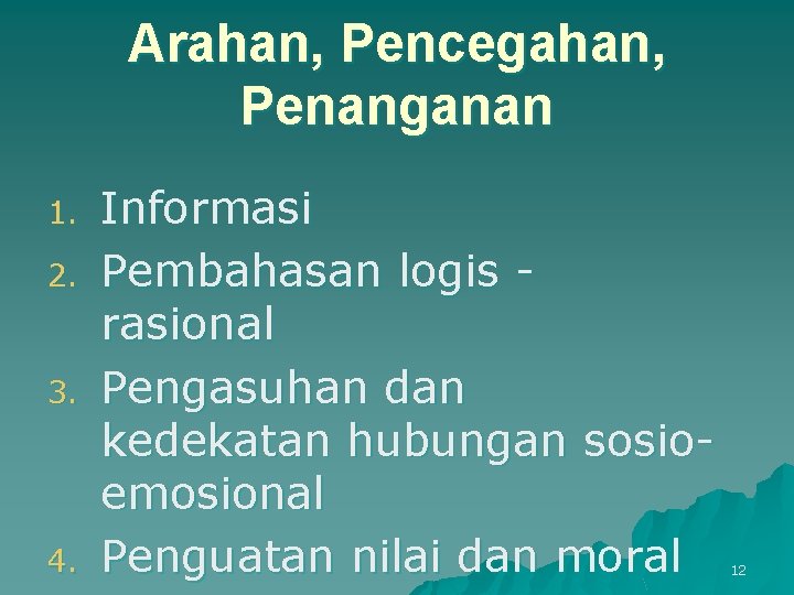 Arahan, Pencegahan, Penanganan 1. 2. 3. 4. Informasi Pembahasan logis rasional Pengasuhan dan kedekatan