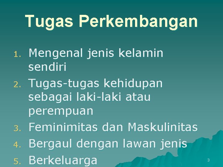 Tugas Perkembangan 1. 2. 3. 4. 5. Mengenal jenis kelamin sendiri Tugas-tugas kehidupan sebagai