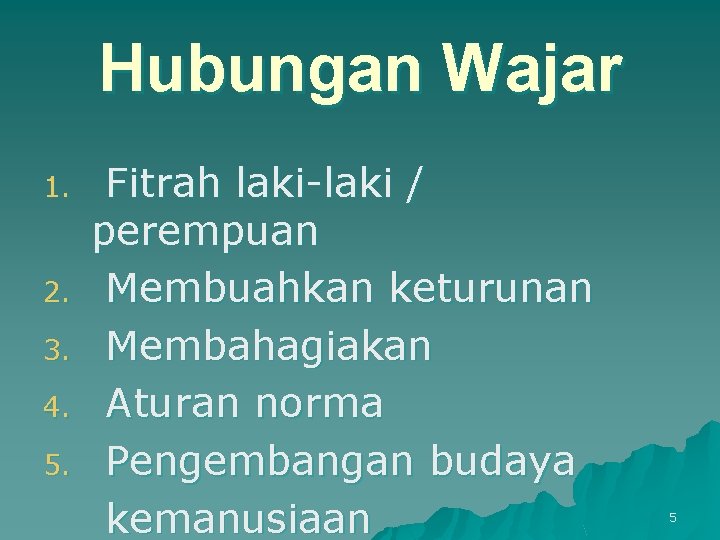 Hubungan Wajar 1. 2. 3. 4. 5. Fitrah laki-laki / perempuan Membuahkan keturunan Membahagiakan