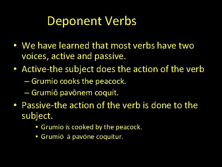 Deponent Verbs VERBS • We have learned that most verbs have two voices, active