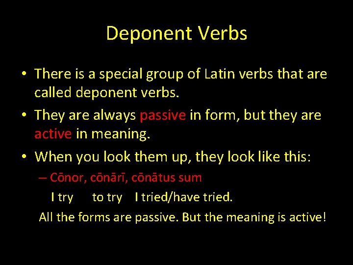 Deponent Verbs • There is a special group of Latin verbs that are called