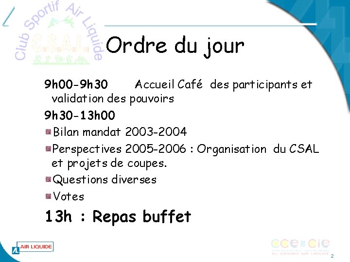 Ordre du jour 9 h 00 -9 h 30 Accueil Café des participants et