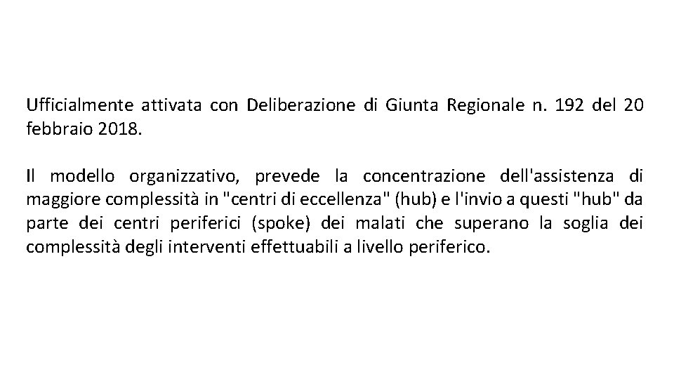 Ufficialmente attivata con Deliberazione di Giunta Regionale n. 192 del 20 febbraio 2018. Il