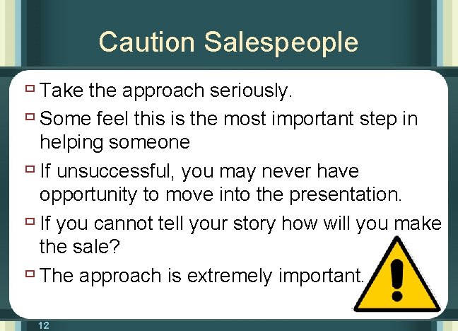 Caution Salespeople ù Take the approach seriously. ù Some feel this is the most