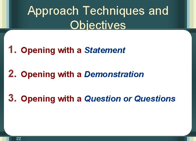 Approach Techniques and Objectives 1. Opening with a Statement 2. Opening with a Demonstration