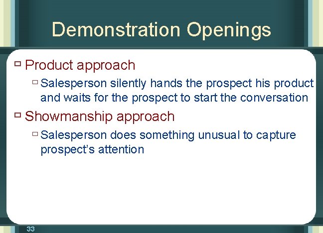 Demonstration Openings ù Product approach ù Salesperson silently hands the prospect his product and