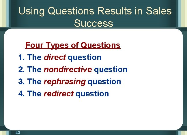 Using Questions Results in Sales Success Four Types of Questions 1. The direct question
