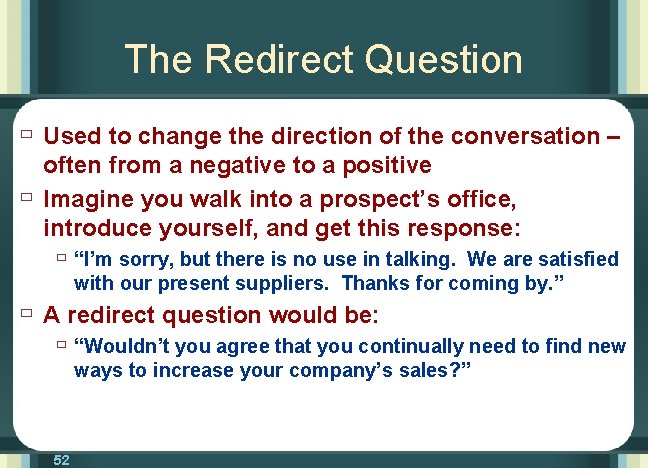 The Redirect Question ù Used to change the direction of the conversation – ù