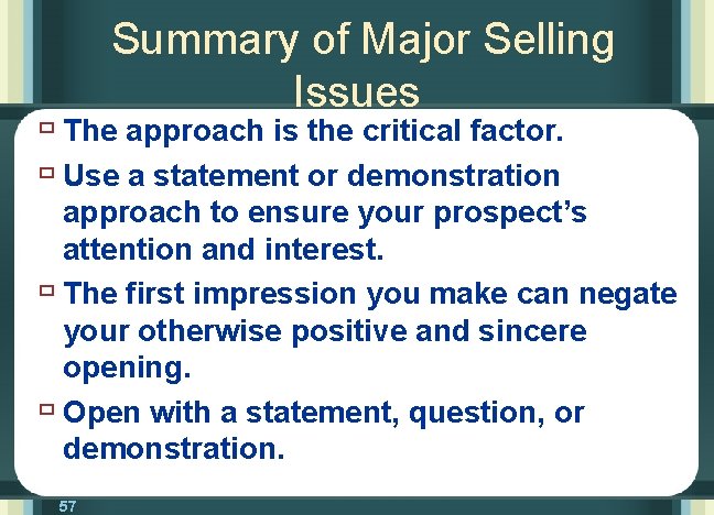 Summary of Major Selling Issues ù The approach is the critical factor. ù Use