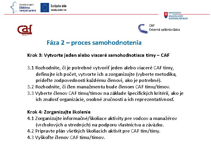 CAF Externá spätná väzba Fáza 2 – proces samohodnotenia Krok 3: Vytvorte jeden alebo