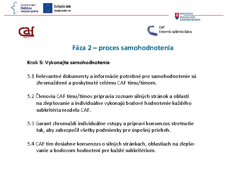 CAF Externá spätná väzba Fáza 2 – proces samohodnotenia Krok 5: Vykonajte samohodnotenie 5.