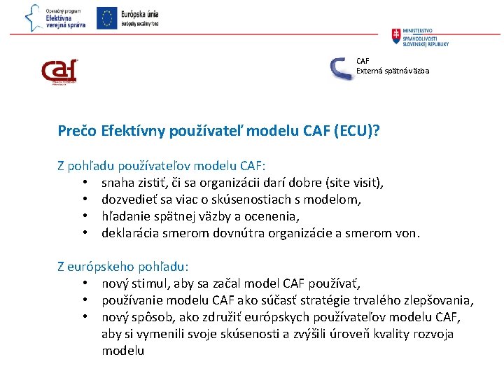 CAF Externá spätná väzba Prečo Efektívny používateľ modelu CAF (ECU)? Z pohľadu používateľov modelu