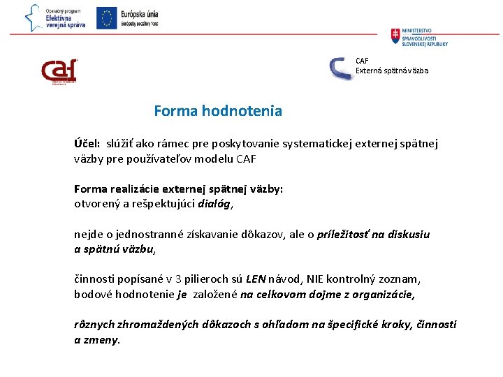 CAF Externá spätná väzba Forma hodnotenia Účel: slúžiť ako rámec pre poskytovanie systematickej externej