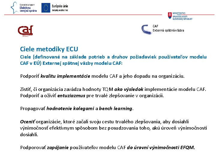 CAF Externá spätná väzba Ciele metodiky ECU Ciele (definované na základe potrieb a druhov